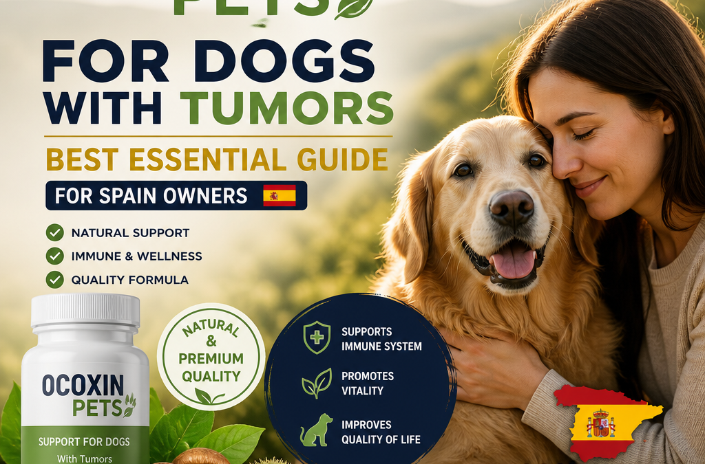 Ocoxin Pets for Dogs with Tumors: 7 Essential Things Spain Owners Should Know
